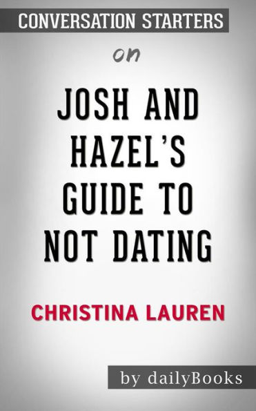 Josh and Hazel's Guide to Not Dating: by Christina Lauren???????   Conversation Starters