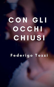 Title: Con gli occhi chiusi, Author: Federigo Tozzi