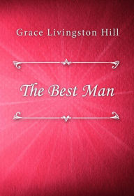 Title: The Best Man, Author: Grace Livingston Hill