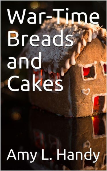 War-Time Breads and Cakes