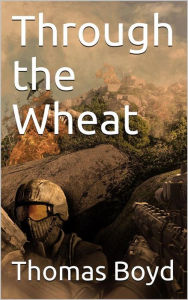 Title: Through the Wheat, Author: Thomas Boyd