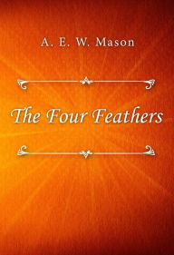 Title: The Four Feathers, Author: A. E. W. Mason