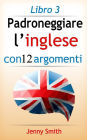 Padroneggiare l'inglese con 12 argomenti: Libro 3: 182 parole e frasi di livello intermedio con spiegazione