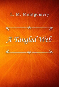 Title: A Tangled Web, Author: L. M. Montgomery