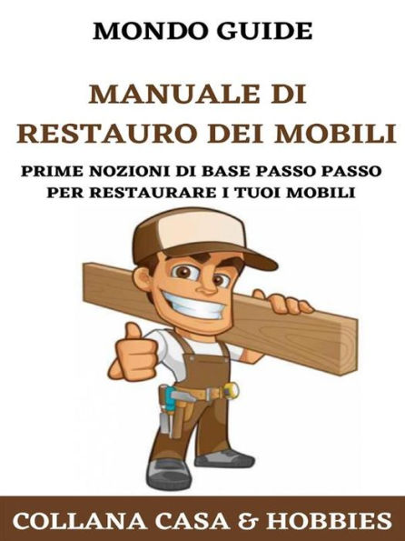 Manuale di restauro dei mobili: Guida dettagliata e illustrata al fai da te