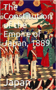 Title: The Constitution of the Empire of Japan, 1889, Author: Japan