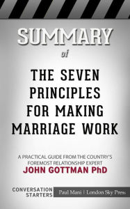 Title: The Seven Principles for Making Marriage Work: A Practical Guide from the Country's Foremost Relationship Expert  by John Gottman PhD Conversation Starters, Author: dailyBooks