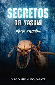 Title: Secretos del Yasuní. Micro-cuentos., Author: Diego Hidalgo-Oñate