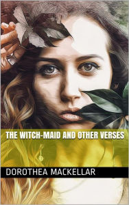 Title: The Witch-Maid and other verses, Author: Dorothea Mackellar