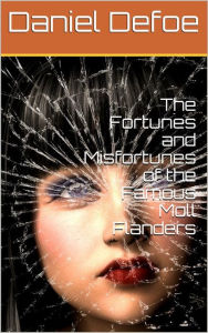 Title: The Fortunes and Misfortunes of the Famous Moll Flanders, Author: Daniel Defoe