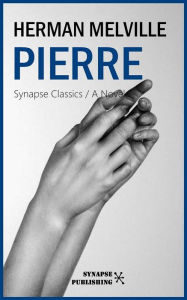 Title: Pierre: or The Ambiguities, Author: Herman Melville