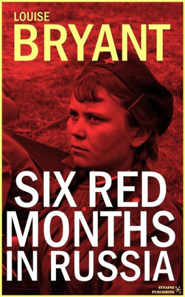 Six red months in Russia: An observers account of Russia before and during the proletarian dictatorship