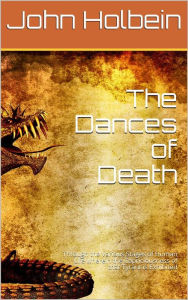 Title: The Dances of Death / Through the Various Stages of Human Life wherein the / Capriciousness of that Tyrant is Exhibited, Author: John Holbein