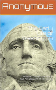 Title: The Early Life of Washington / Designed for the Instruction and Amusement of the Young, Author: anonymous