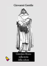 Title: Giordano Bruno nella storia della cultura, Author: Giovanni Gentile