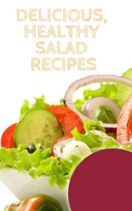 Title: Delicious, Healthy Salad Recipes, Author: Of Ellya