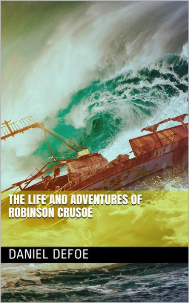 The Life and Adventures of Robinson Crusoe