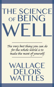 Title: The Science of Being Well, Author: Wallace Wattles