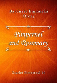 Title: Pimpernel and Rosemary, Author: Baroness Emmuska Orczy