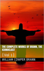 Title: The Complete Works of Brann, the Iconoclast - Volume 01, Author: William Cowper Brann
