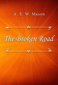 Title: The Broken Road, Author: A. E. W. Mason