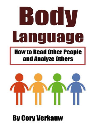 Body Language How To Read Other People And Analyze Others By Cory