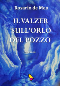 Title: Il valzer sull'orlo del pozzo, Author: Rosario de Meo