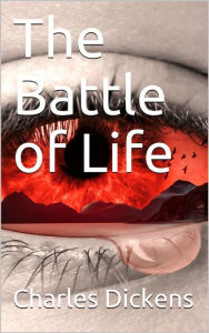 Title: The Battle of Life, Author: Charles Dickens