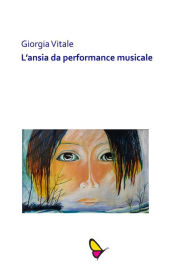 Title: L' ansia da performance musicale: Esibirsi con più frequenza aiuta a ridurre il livello d'ansia?, Author: Giorgia Vitale