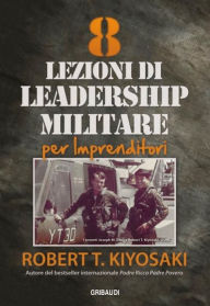 Title: 8 lezioni di leadership militare per imprenditori, Author: Robert T. Kiyosaki