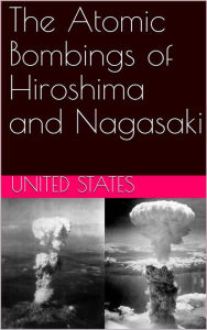 Title: The Atomic Bombings of Hiroshima and Nagasaki, Author: United States. Army. Corps of Engineers. Manhattan District