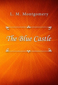 Title: The Blue Castle, Author: L. M. Montgomery