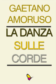 Title: La danza sulle corde, Author: Gaetano Amoruso