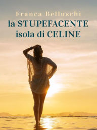 Title: La stupefacente isola di Celine, Author: Franca Belluschi