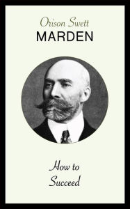 Title: How to Succeed, Author: Orison Swett Marden