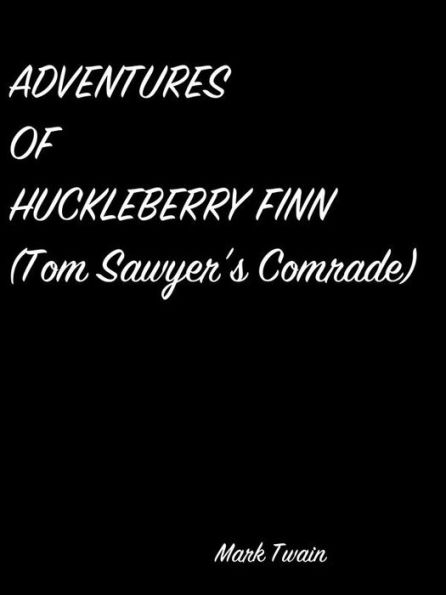 Adventures Of Huckleberry Finn (Tom Sawyer'S Comrade)