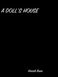 Title: A Doll's House, Author: Henrik Ibsen