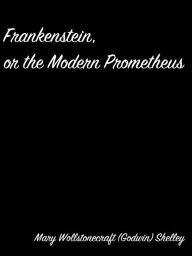 Title: Frankenstein, Or The Modern Prometheus, Author: Mary Wollstonecraft (godwin) Shelley