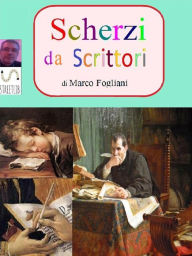 Title: Scherzi da Scrittori, Author: Marco Fogliani