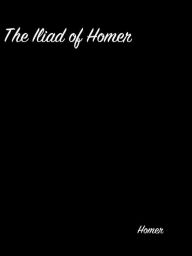 Title: The Iliad Of Homer, Author: Homer