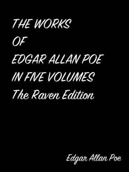 The Works Of Edgar Allan Poe In Five Volumes The Raven Edition