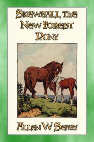 Title: SKEWBALD - The New Forest Pony: The Illustrated Adventures of Skewbald the Pony, Author: Allen W Seaby