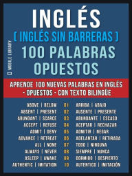 Title: Inglés ( Inglés sin Barreras ) 100 Palabras - Opuestos: Aprende 100 nuevas palabras en Inglés - Opuestos - con texto bilingüe, Author: Mobile Library