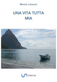 Title: Una vita tutta mia, Author: Marzia Lanzoni