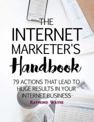 Title: The Internet Marketer's Handbook, Author: Raymond Wayne
