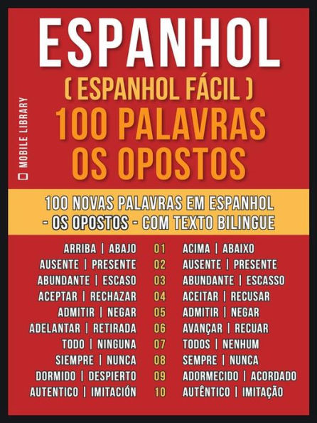 Espanhol ( Espanhol Fácil ) 100 Palavras - os Opostos: Aprenda 100 novas palavras em Espanhol - os Opostos - com Texto Bilingue