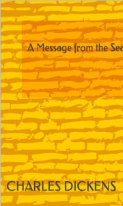 Title: A Message from the Sea, Author: Charles Dickens