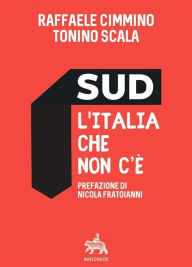 Title: Sud l'Italia che non c'è: Dall'Unità alla secessione dei ricchi?, Author: Tonino Scala