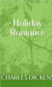 Title: Holiday Romance, Author: Charles Dickens