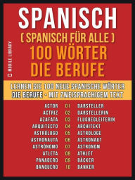 Title: Spanisch ( Spanisch für Alle ) 100 Wörter - Die Berufe: Lernen Sie 100 neue Spanische Wörter - Die Berufe - mit zweisprachigem Text, Author: Mobile Library